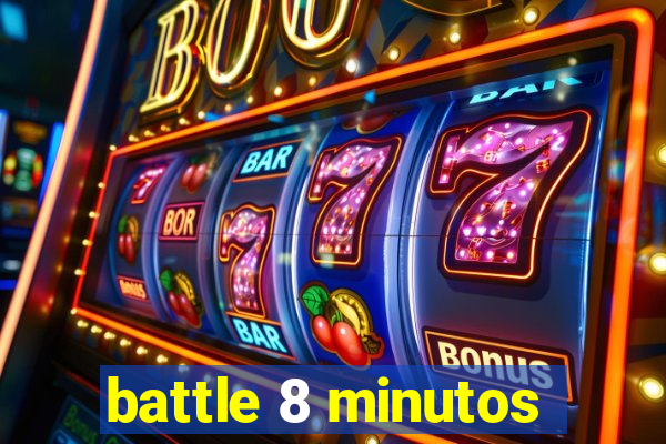 battle 8 minutos